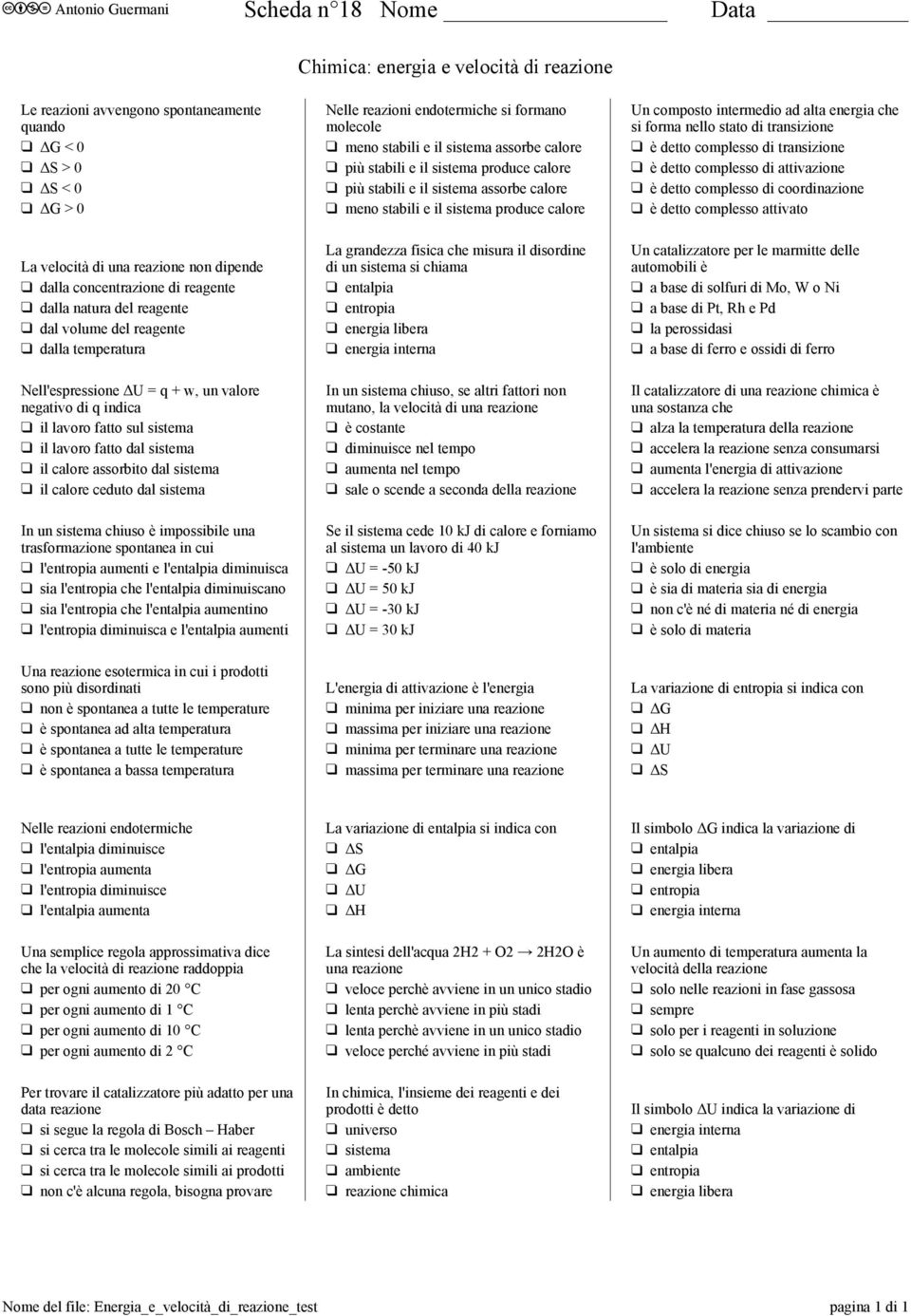 complesso di coordinazione ΔG > 0 meno stabili e il sistema produce calore è detto complesso attivato La grandezza fisica che misura il disordine Un catalizzatore per le marmitte delle La velocità di