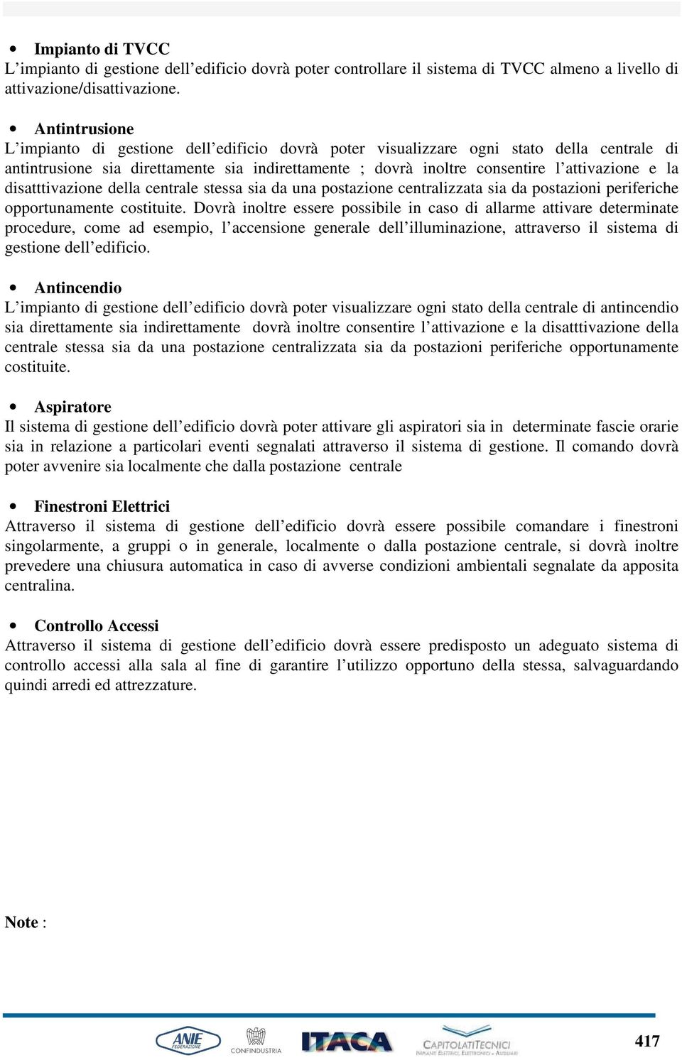 la disatttivazione della centrale stessa sia da una postazione centralizzata sia da postazioni periferiche opportunamente costituite.