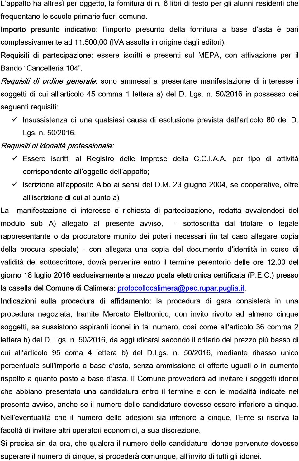 Requisiti di partecipazione: essere iscritti e presenti sul MEPA, con attivazione per il Bando Cancelleria 104.