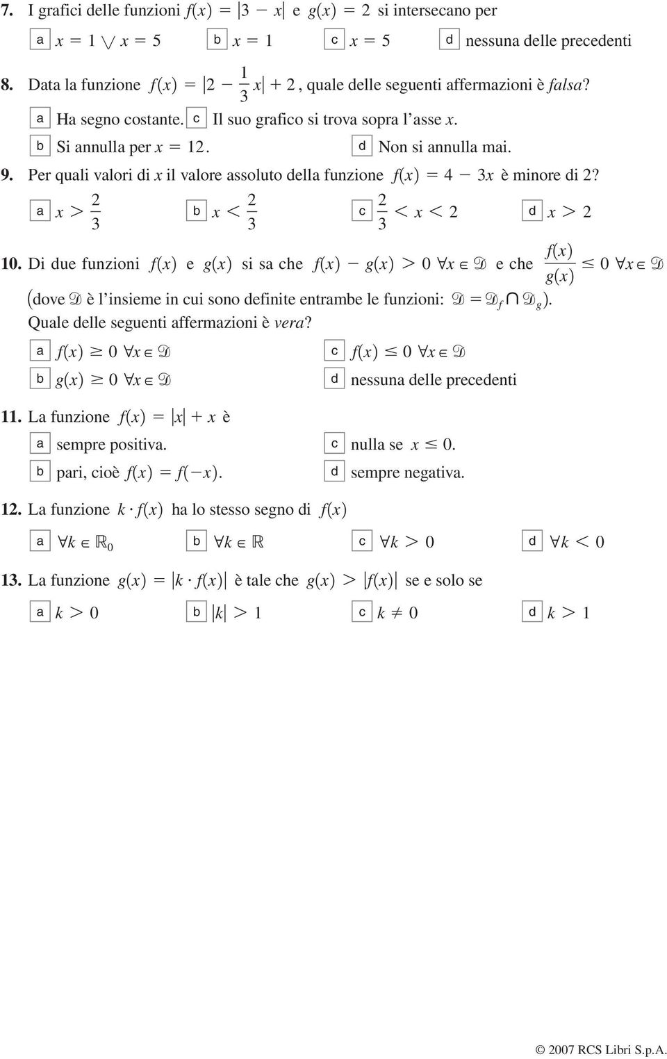 Di ue funzioni e si s he fx gx 7 0 5x H fx e he gx 0 Aove è l insieme in ui sono efinite entrme le funzioni: f º g. Qule elle seguenti ffermzioni è ver?