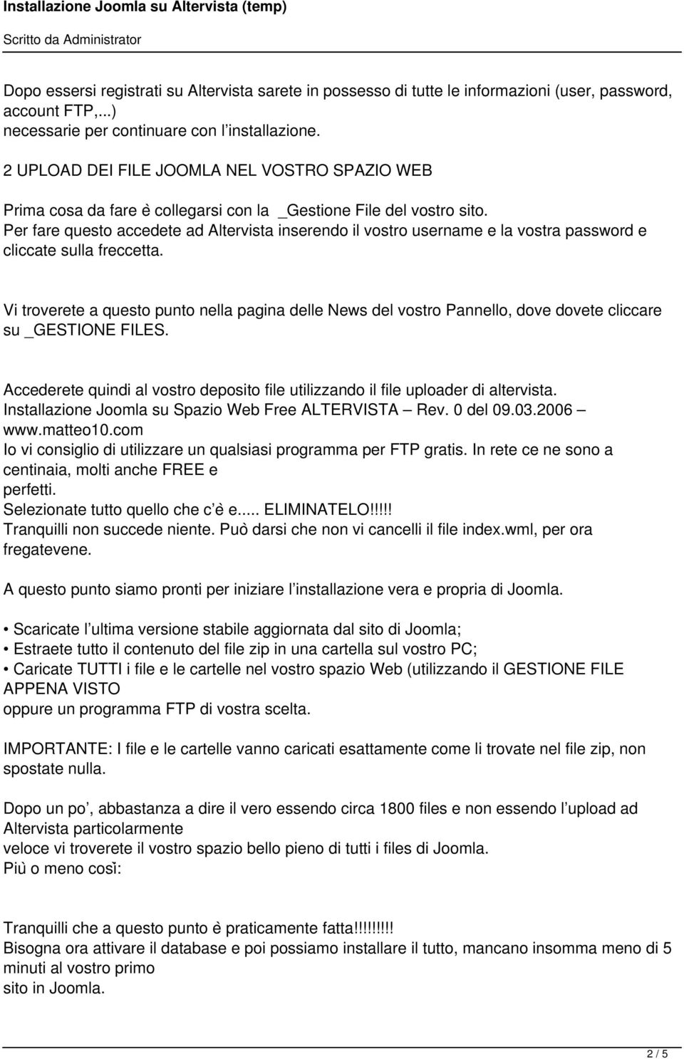 Per fare questo accedete ad Altervista inserendo il vostro username e la vostra password e cliccate sulla freccetta.