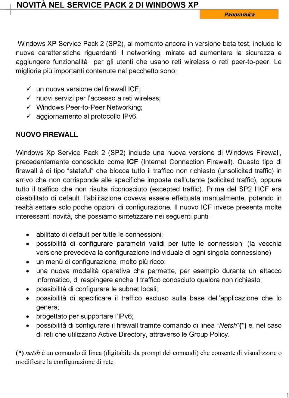 Le migliorie più importanti contenute nel pacchetto sono: un nuova versione del firewall ICF; nuovi servizi per l accesso a reti wireless; Windows Peer-to-Peer Networking; aggiornamento al protocollo