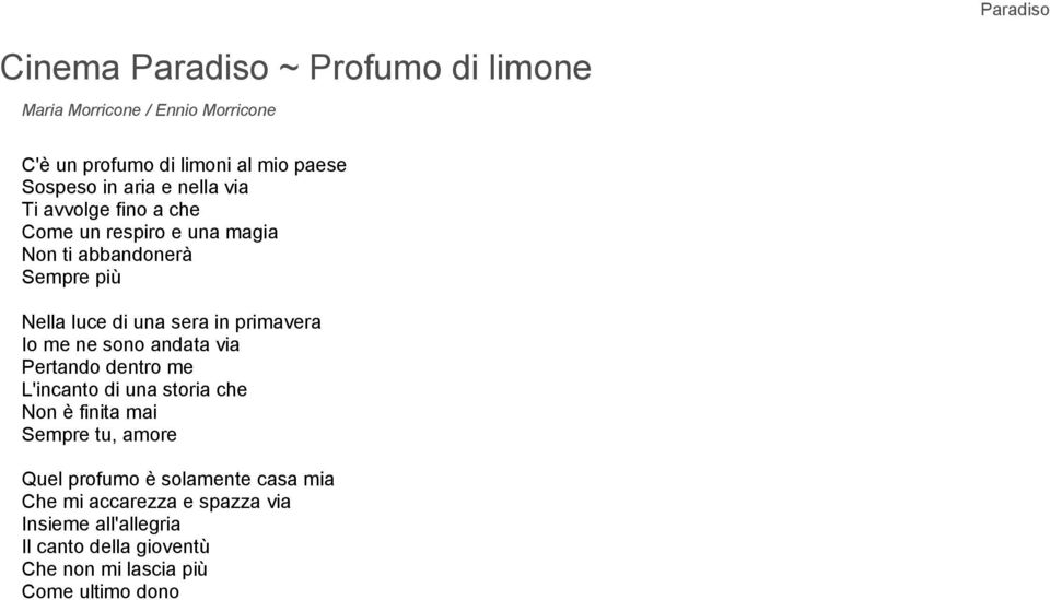 Io me ne sono andata via Pertando dentro me L'incanto di una storia che Non è finita mai Sempre tu, amore Quel profumo è