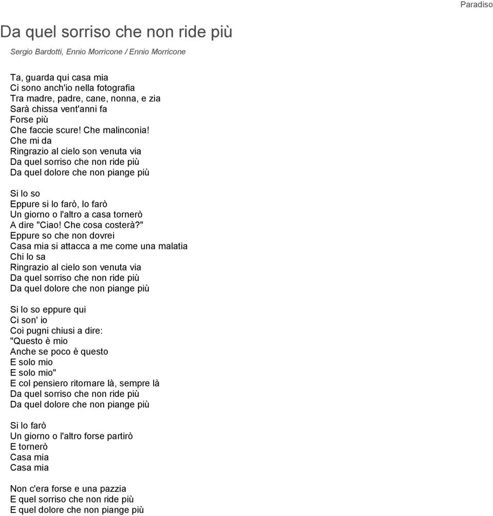 Che mi da Ringrazio al cielo son venuta via Da quel sorriso che non ride più Da quel dolore che non piange più Si lo so Eppure si lo farò, lo farò Un giorno o l'altro a casa tornerò A dire "Ciao!