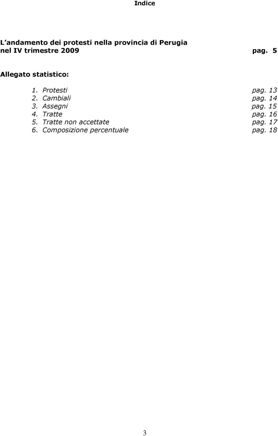 13 2. Cambiali pag. 14 3. Assegni pag. 15 4. Tratte pag. 16 5.