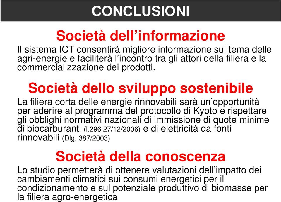 Società dello sviluppo sostenibile La filiera corta delle energie rinnovabili sarà un opportunità per aderire al programma del protocollo di Kyoto e rispettare gli obblighi normativi