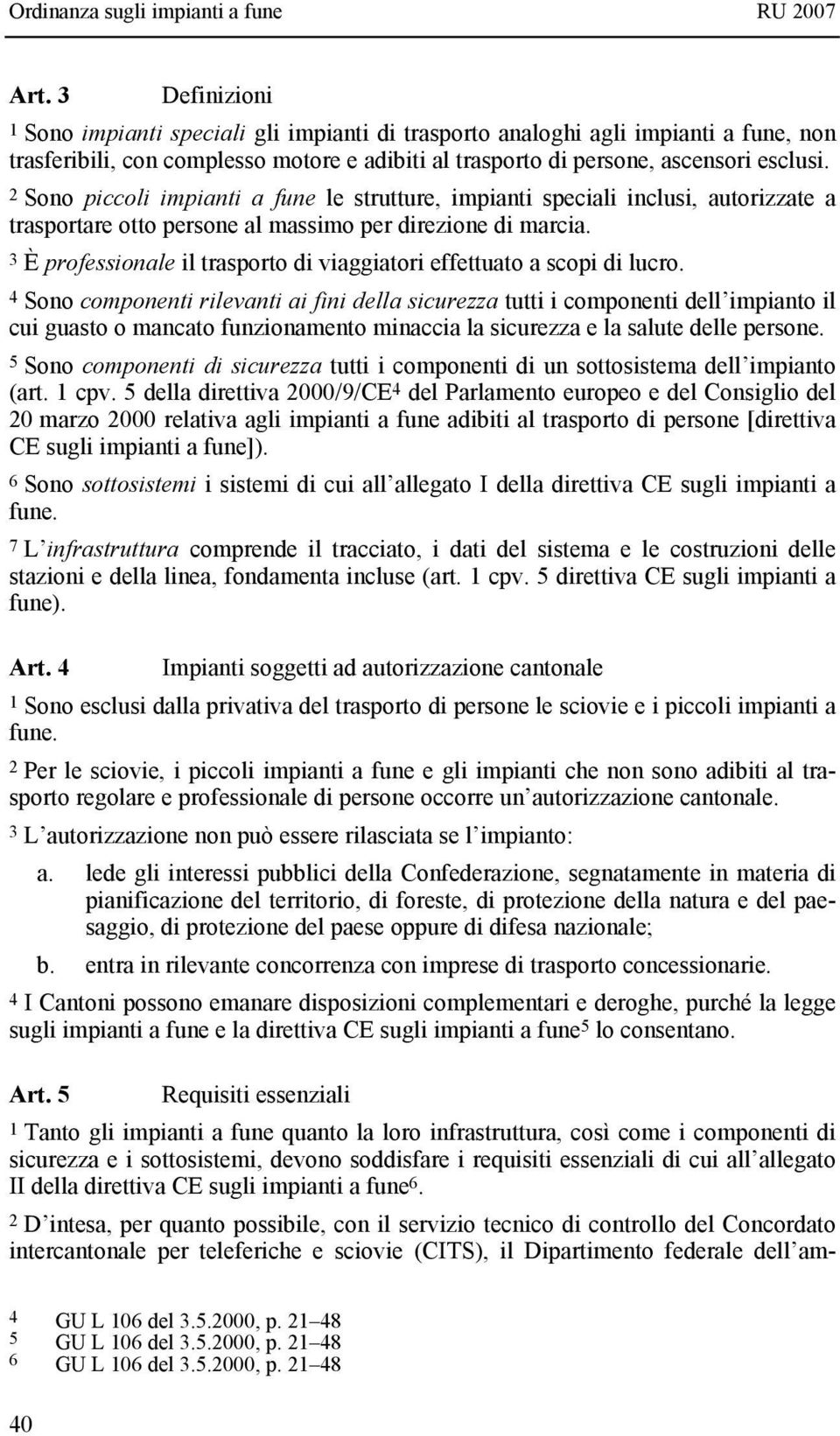 3 È professionale il trasporto di viaggiatori effettuato a scopi di lucro.