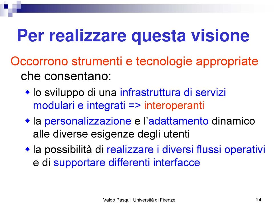 personalizzazione e l adattamento dinamico alle diverse esigenze degli utenti la possibilità di