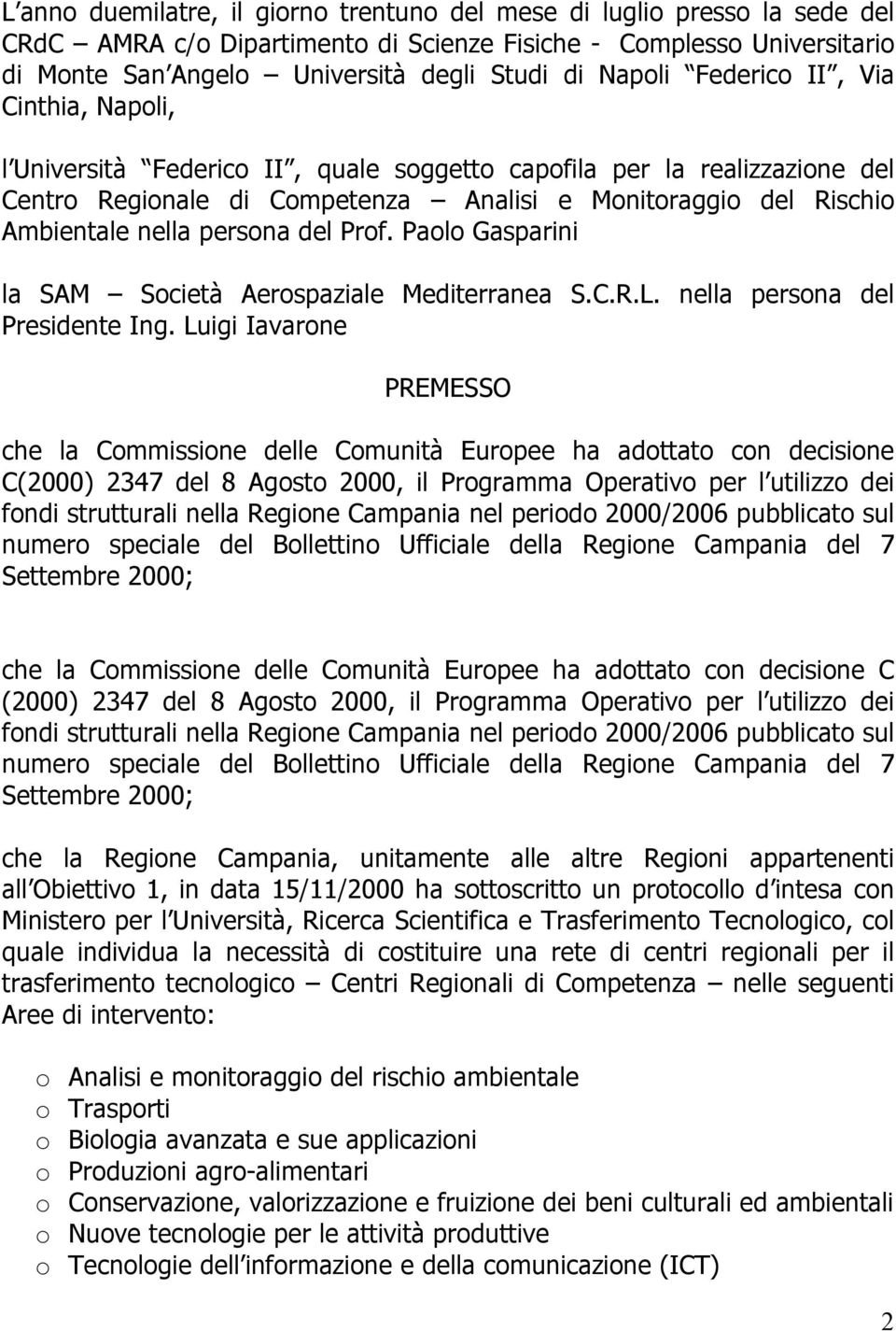 persona del Prof. Paolo Gasparini la SAM Società Aerospaziale Mediterranea S.C.R.L. nella persona del Presidente Ing.
