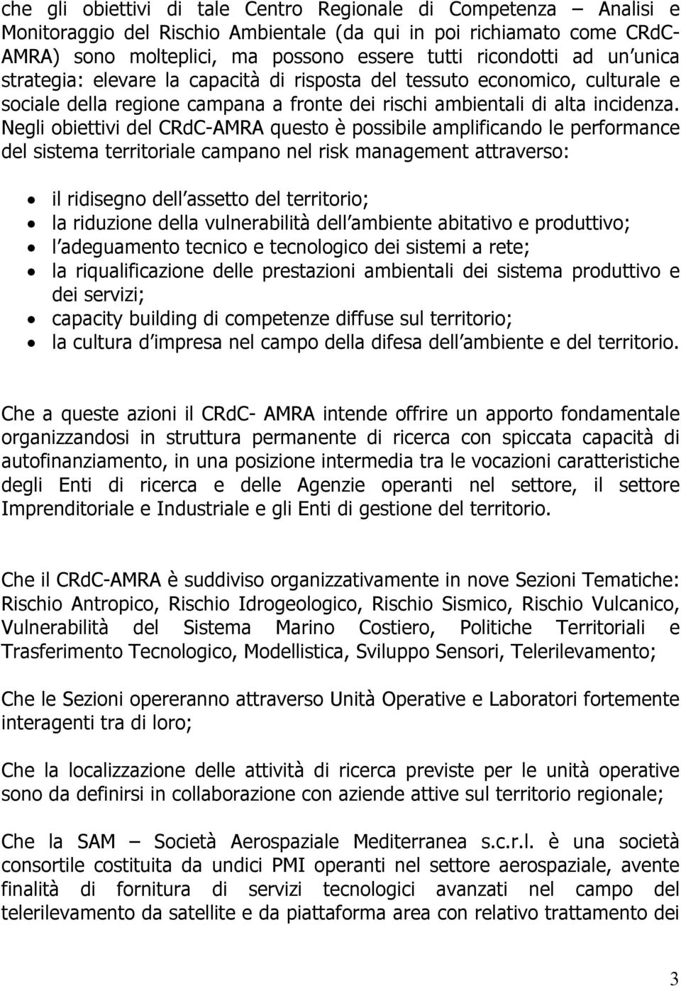 Negli obiettivi del CRdC-AMRA questo è possibile amplificando le performance del sistema territoriale campano nel risk management attraverso: il ridisegno dell assetto del territorio; la riduzione