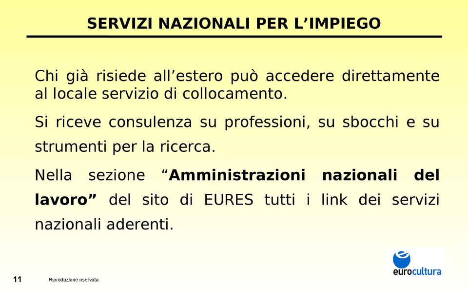 Si riceve consulenza su professioni, su sbocchi e su strumenti per la ricerca.