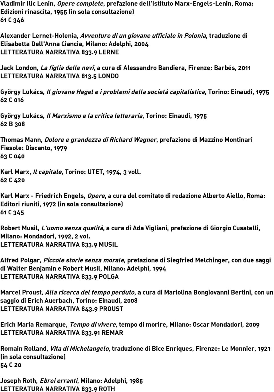 9 LERNE Jack London, La figlia delle nevi, a cura di Alessandro Bandiera, Firenze: Barbés, 2011 LETTERATURA NARRATIVA 813.