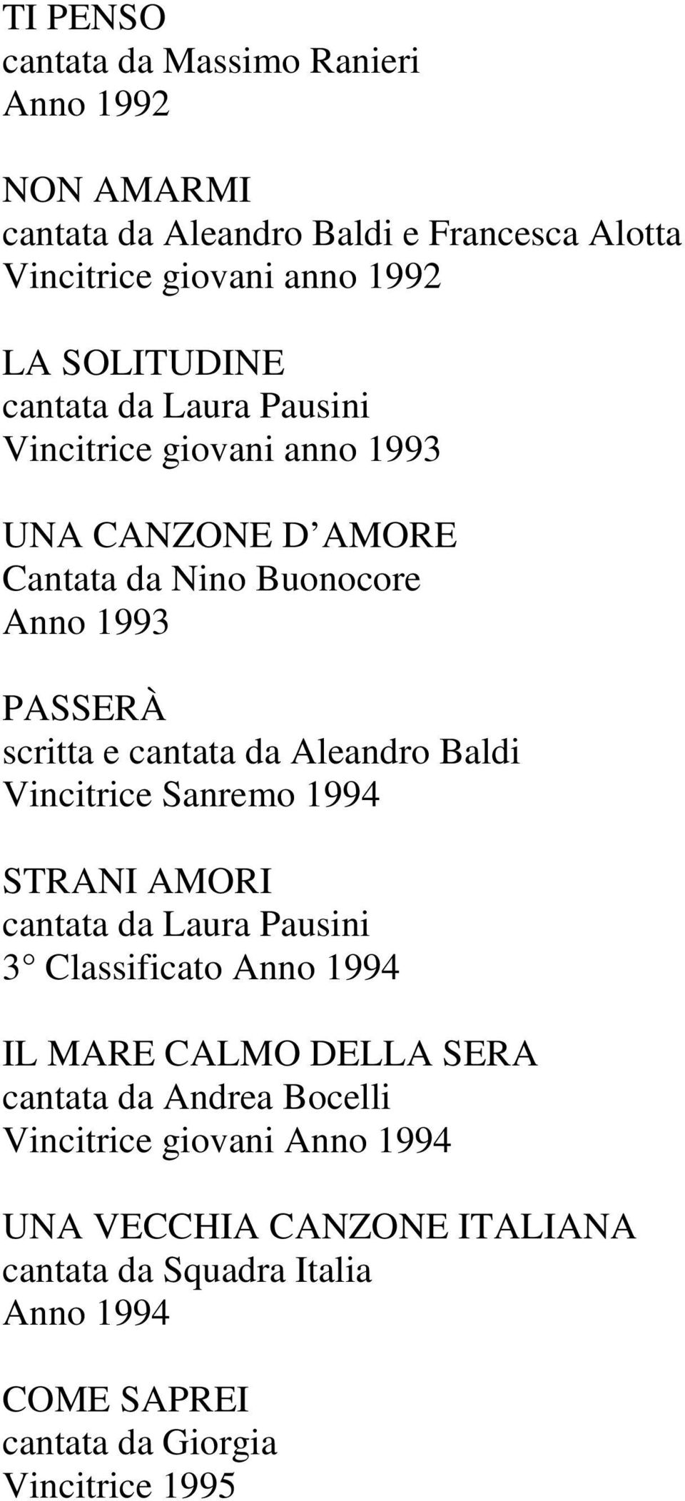 Aleandro Baldi Vincitrice Sanremo 1994 STRANI AMORI cantata da Laura Pausini 3 Classificato Anno 1994 IL MARE CALMO DELLA SERA cantata da Andrea
