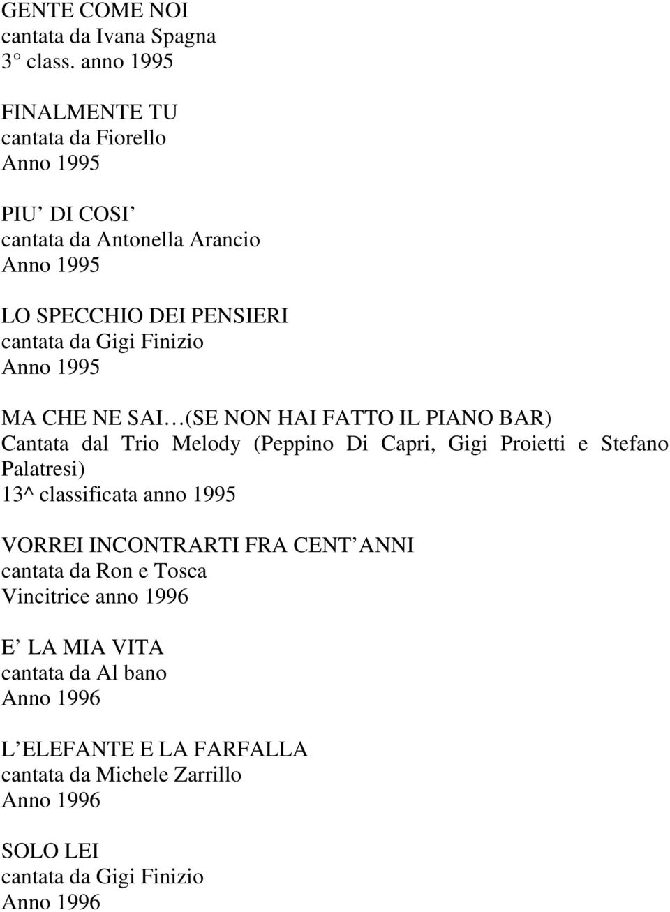 Finizio Anno 1995 MA CHE NE SAI (SE NON HAI FATTO IL PIANO BAR) Cantata dal Trio Melody (Peppino Di Capri, Gigi Proietti e Stefano Palatresi) 13^