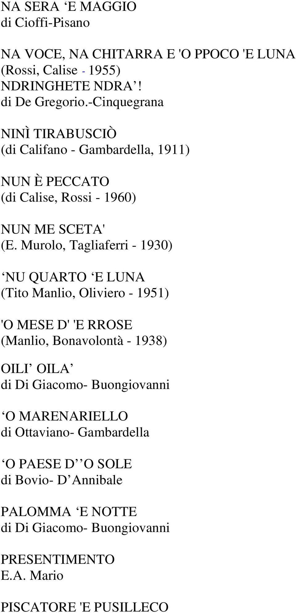 Murolo, Tagliaferri - 1930) NU QUARTO E LUNA (Tito Manlio, Oliviero - 1951) 'O MESE D' 'E RROSE (Manlio, Bonavolontà - 1938) OILI OILA di Di