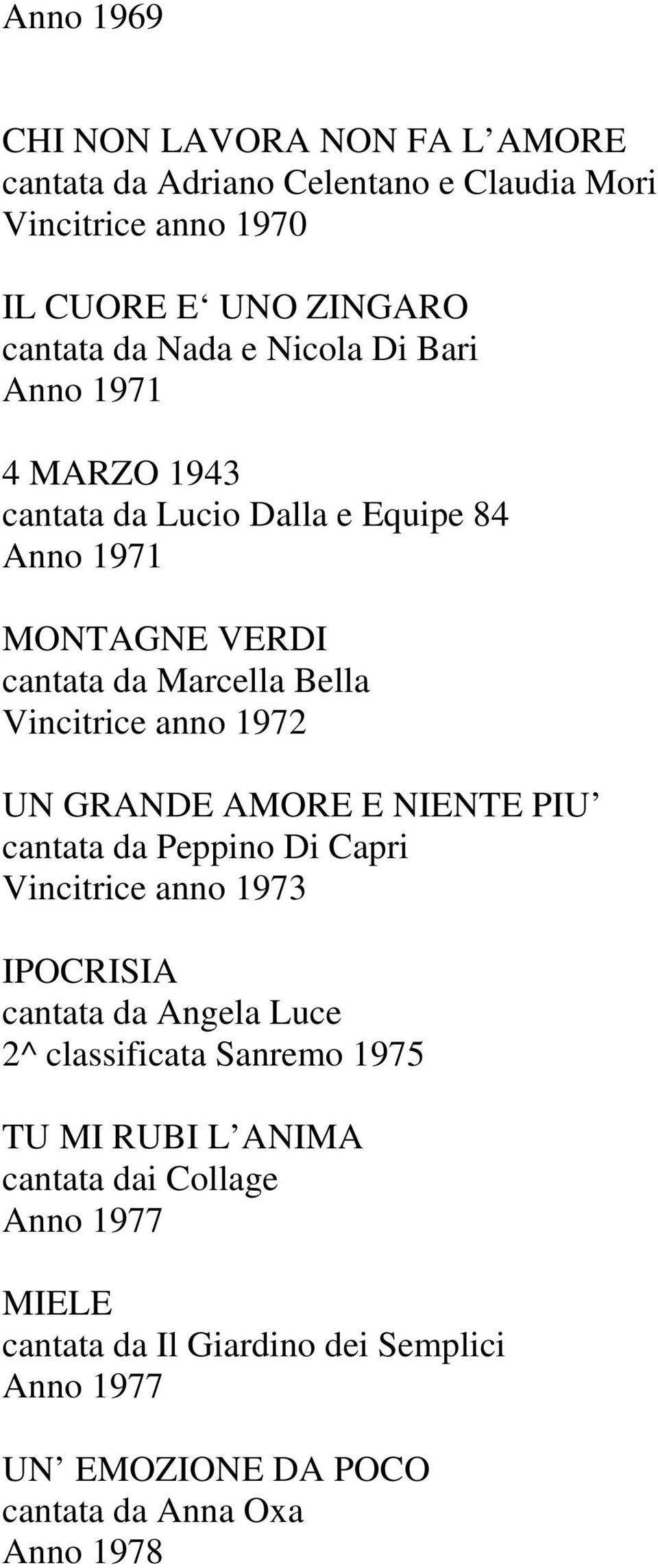 UN GRANDE AMORE E NIENTE PIU cantata da Peppino Di Capri Vincitrice anno 1973 IPOCRISIA cantata da Angela Luce 2^ classificata Sanremo 1975 TU MI