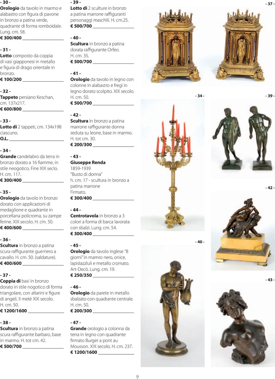 134x198 ciascuno. O.L. - 34 - Grande candelabro da terra in bronzo dorato a 16 fiamme, in stile neogotico. Fine XIX seclo. H. cm. 117.