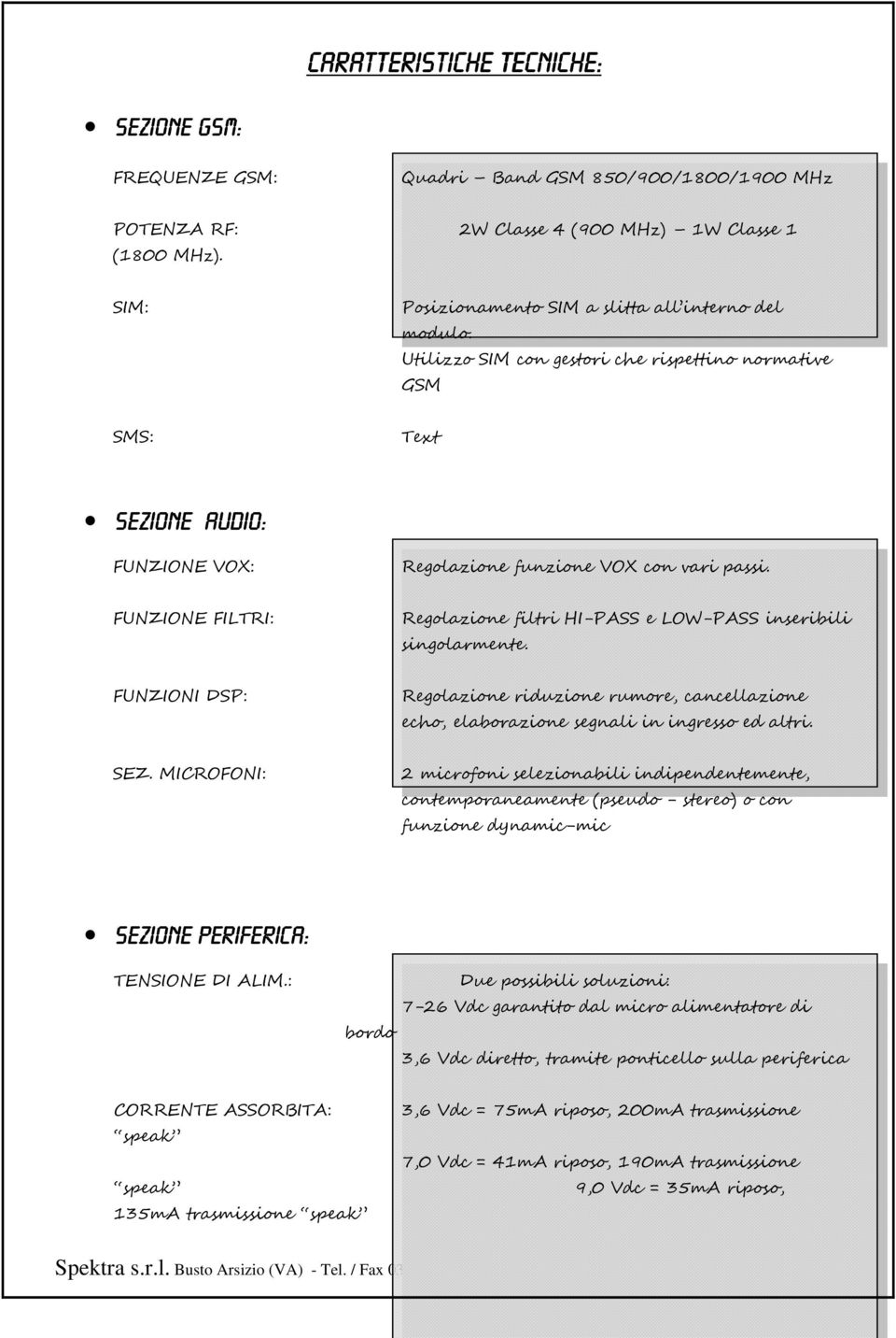 FUNZIONE FILTRI: Regolazione filtri HI-PASS e LOW-PASS inseribili singolarmente. FUNZIONI DSP: Regolazione riduzione rumore, cancellazione echo, elaborazione segnali in ingresso ed altri. SEZ.