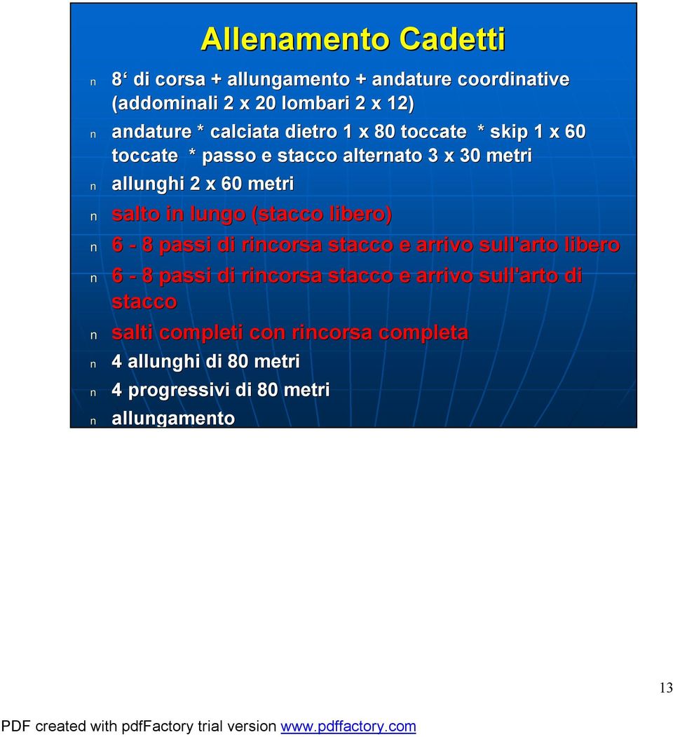 salto in lungo (stacco libero) 6-8 passi di rincorsa stacco e arrivo sull'arto libero 6-8 passi di rincorsa stacco e