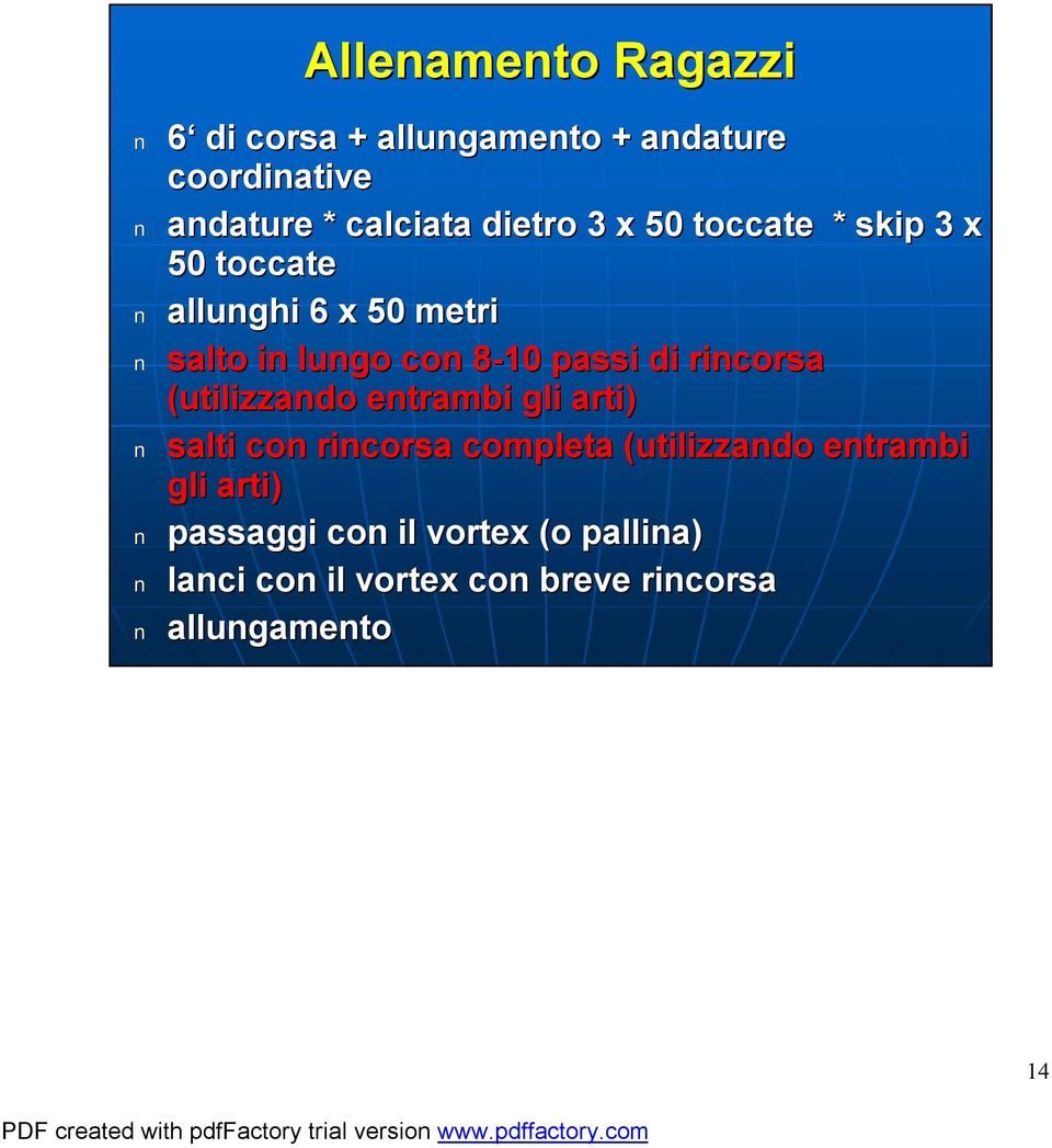 passi di rincorsa (utilizzando entrambi gli arti) salti con rincorsa completa (utilizzando