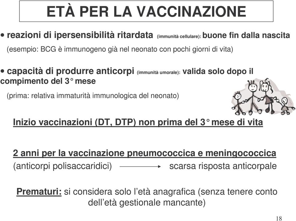immaturità immunologica del neonato) Inizio vaccinazioni (DT, DTP) non prima del 3 mese di vita 2 anni per la vaccinazione pneumococcica e