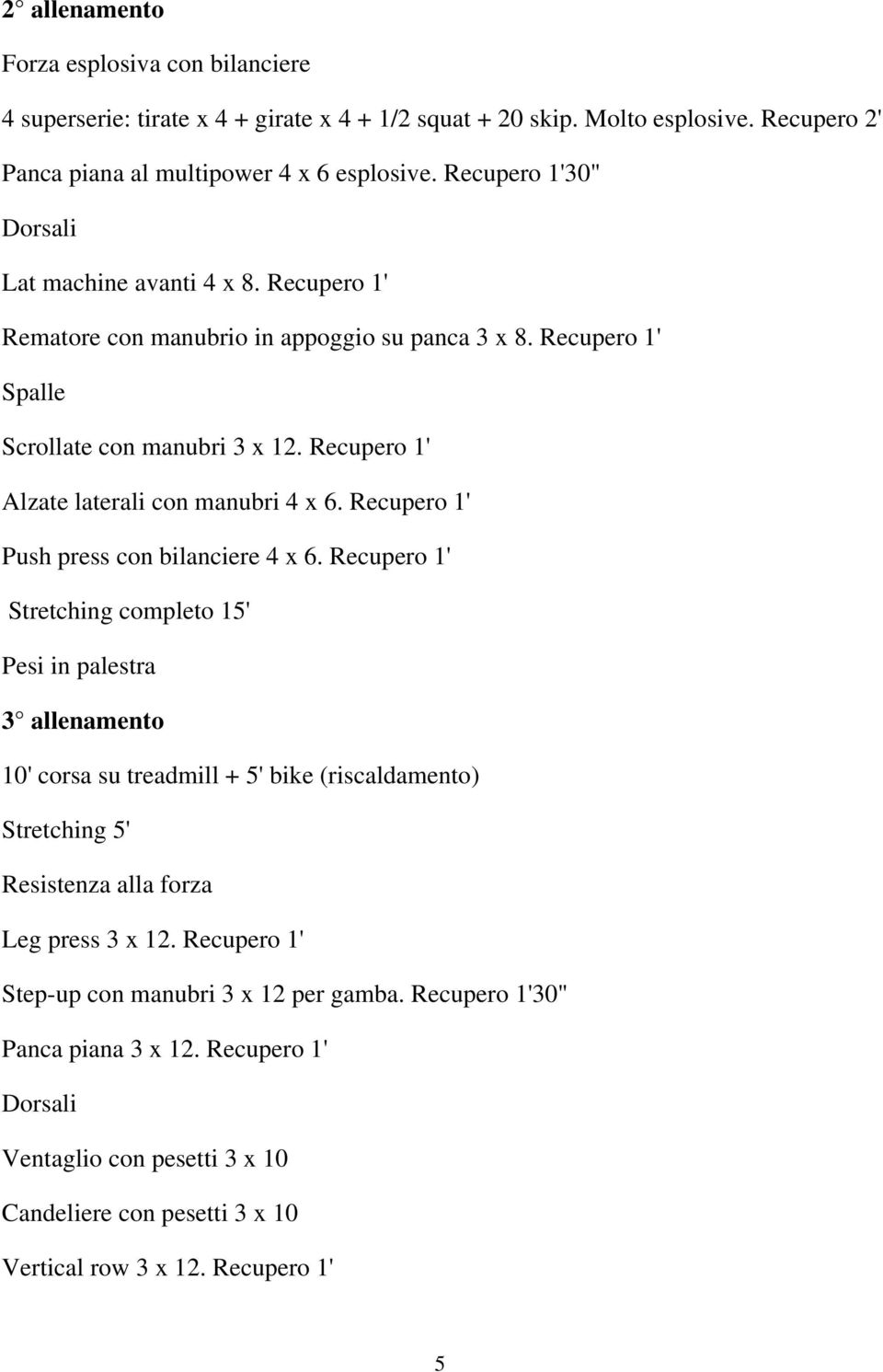 Recupero 1' Alzate laterali con manubri 4 x 6. Recupero 1' Push press con bilanciere 4 x 6.