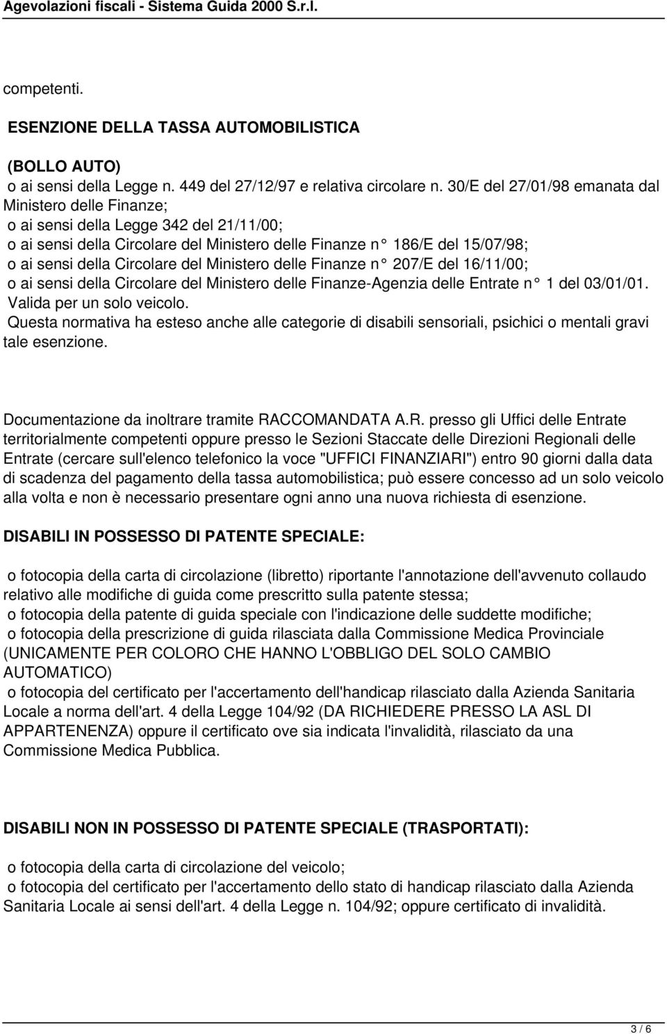 del Ministero delle Finanze n 207/E del 16/11/00; o ai sensi della Circolare del Ministero delle Finanze-Agenzia delle Entrate n 1 del 03/01/01. Valida per un solo veicolo.