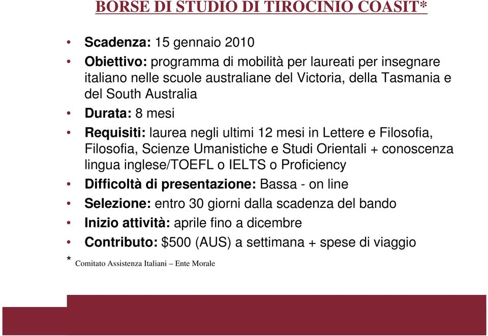 Scienze Umanistiche e Studi Orientali + conoscenza lingua inglese/toefl o IELTS o Proficiency Difficoltà di presentazione: Bassa - on line Selezione: entro