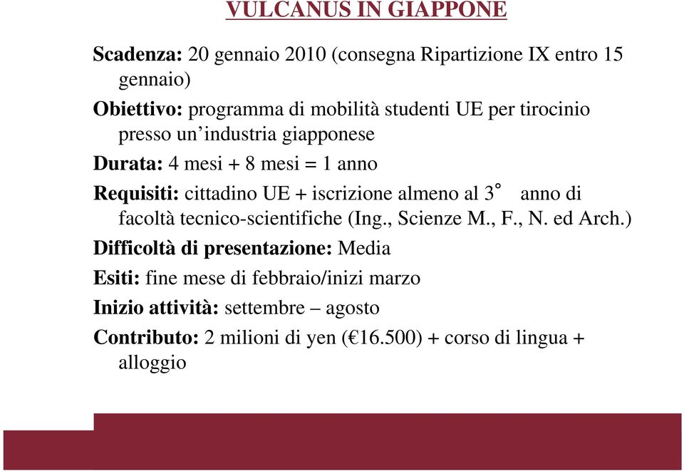 almeno al 3 anno di facoltà tecnico-scientifiche (Ing., Scienze M., F., N. ed Arch.