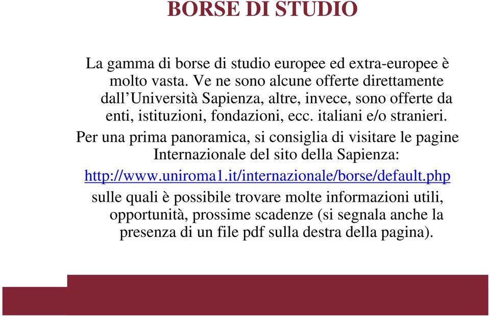 italiani e/o stranieri. Per una prima panoramica, si consiglia di visitare le pagine Internazionale del sito della Sapienza: http://www.