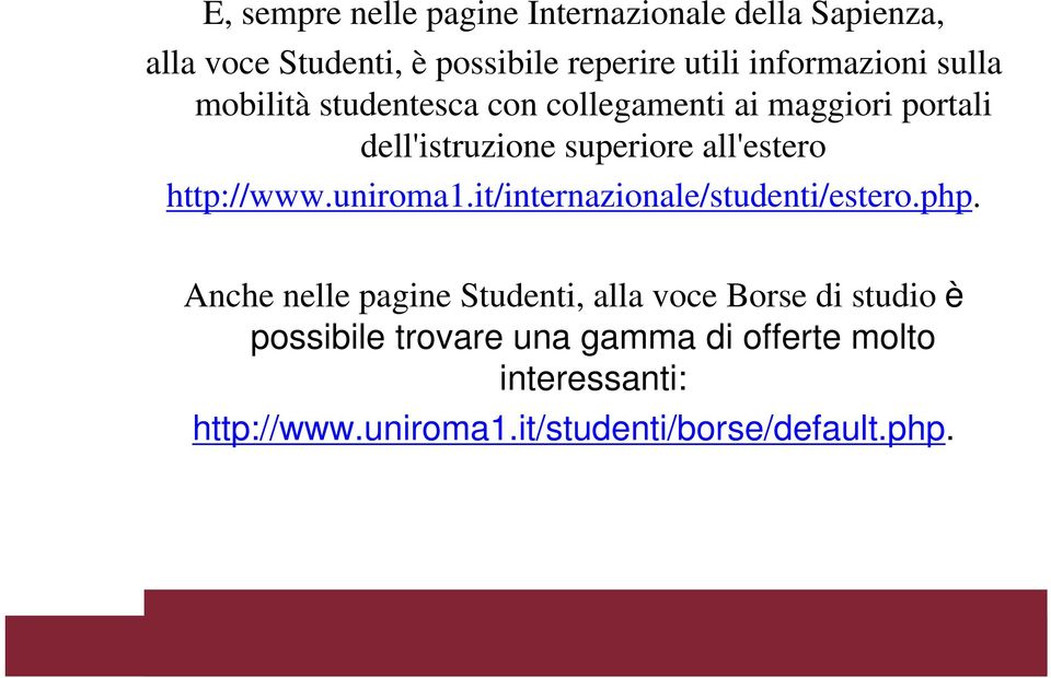 all'estero http://www.uniroma1.it/internazionale/studenti/estero.php.