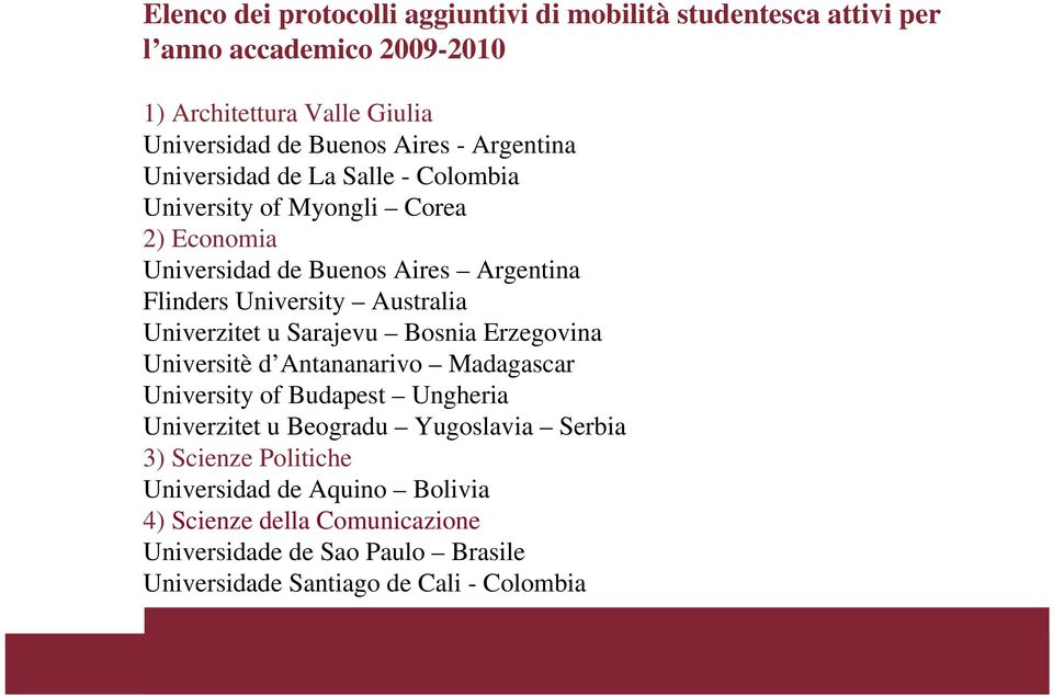 Australia Univerzitet u Sarajevu Bosnia Erzegovina Universitè d Antananarivo Madagascar University of Budapest Ungheria Univerzitet u Beogradu Yugoslavia