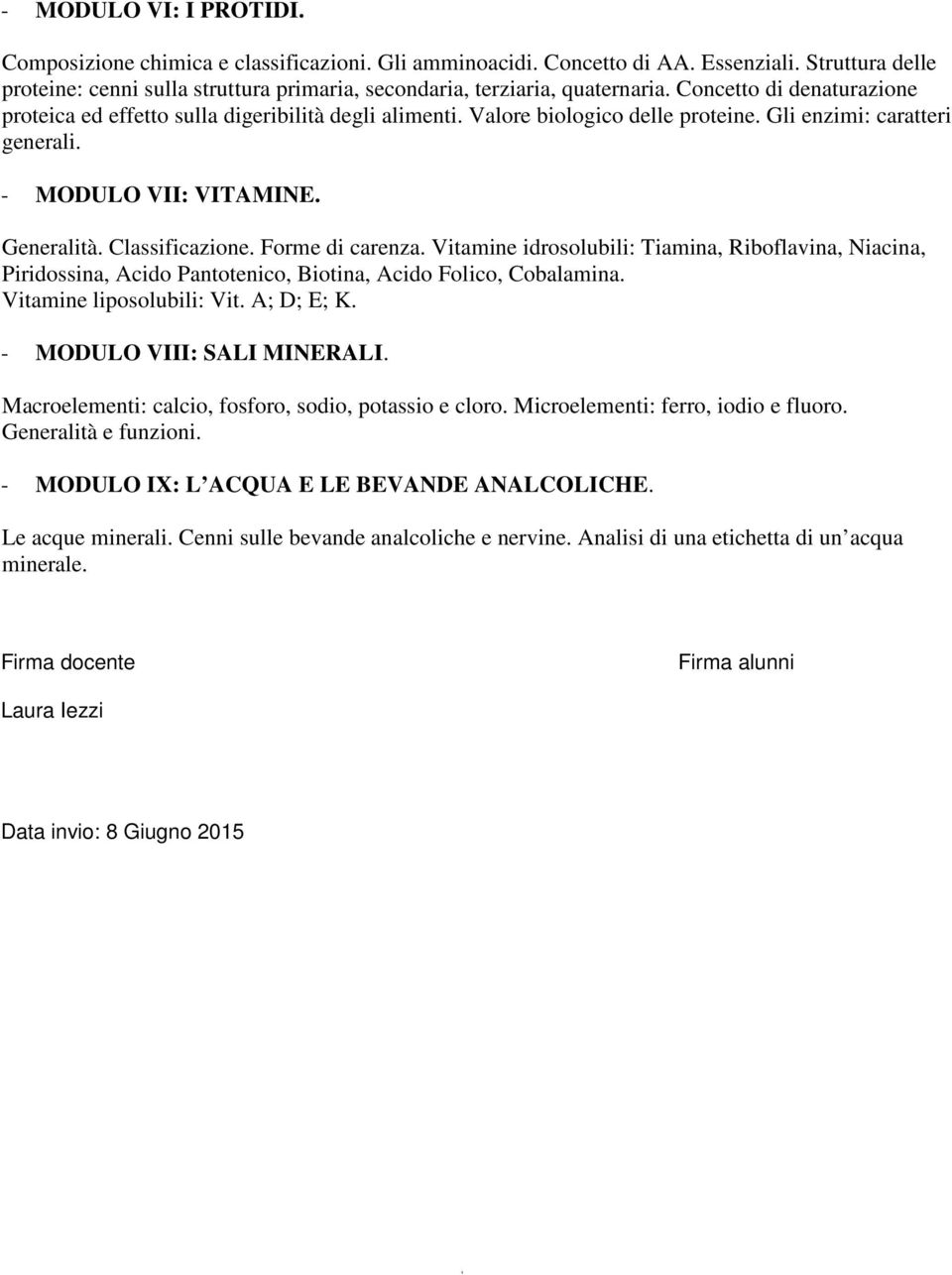 Valore biologico delle proteine. Gli enzimi: caratteri generali. - MODULO VII: VITAMINE. Generalità. Classificazione. Forme di carenza.