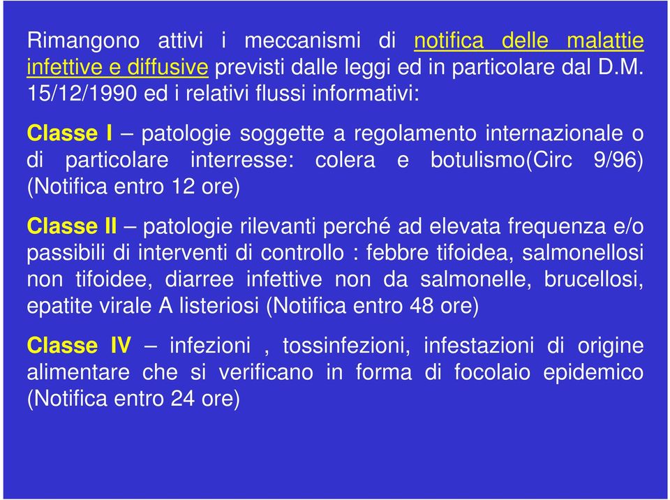 entro 12 ore) Classe II patologie rilevanti perché ad elevata frequenza e/o passibili di interventi di controllo : febbre tifoidea, salmonellosi non tifoidee, diarree