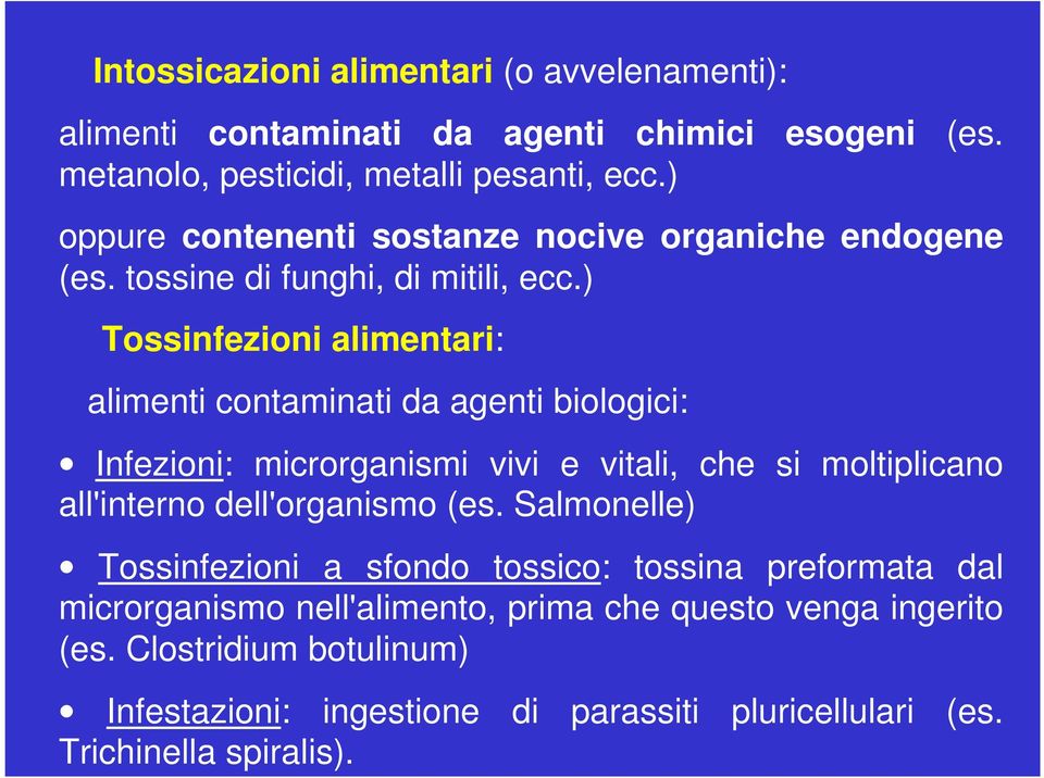 ) Tossinfezioni alimentari: alimenti contaminati da agenti biologici: Infezioni: microrganismi vivi e vitali, che si moltiplicano all'interno dell'organismo