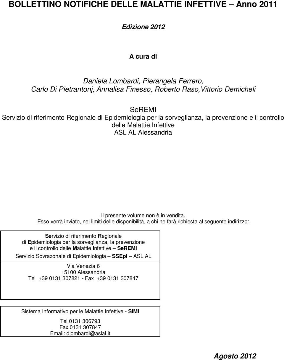 Esso verrà inviato, nei limiti delle disponibilità, a chi ne farà richiesta al seguente indirizzo: Servizio di riferimento Regionale di Epidemiologia per la sorveglianza, la prevenzione e il