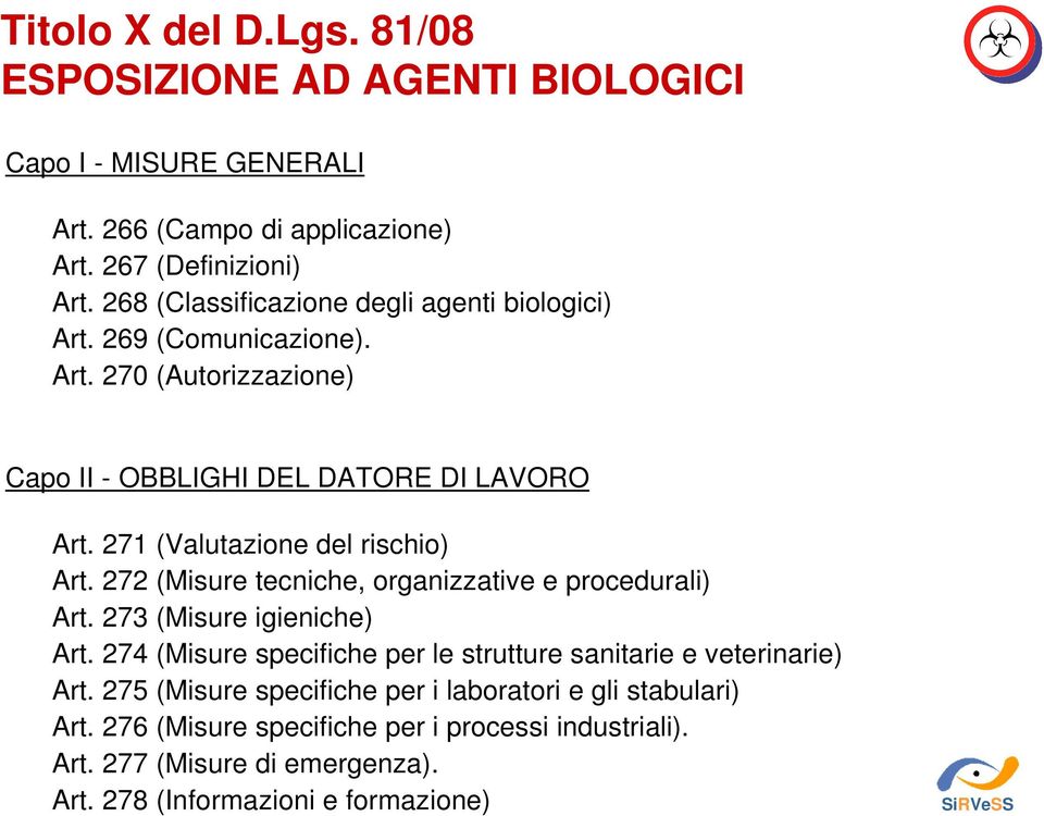 271 (Valutazione del rischio) Art. 272 (Misure tecniche, organizzative e procedurali) Art. 273 (Misure igieniche) Art.