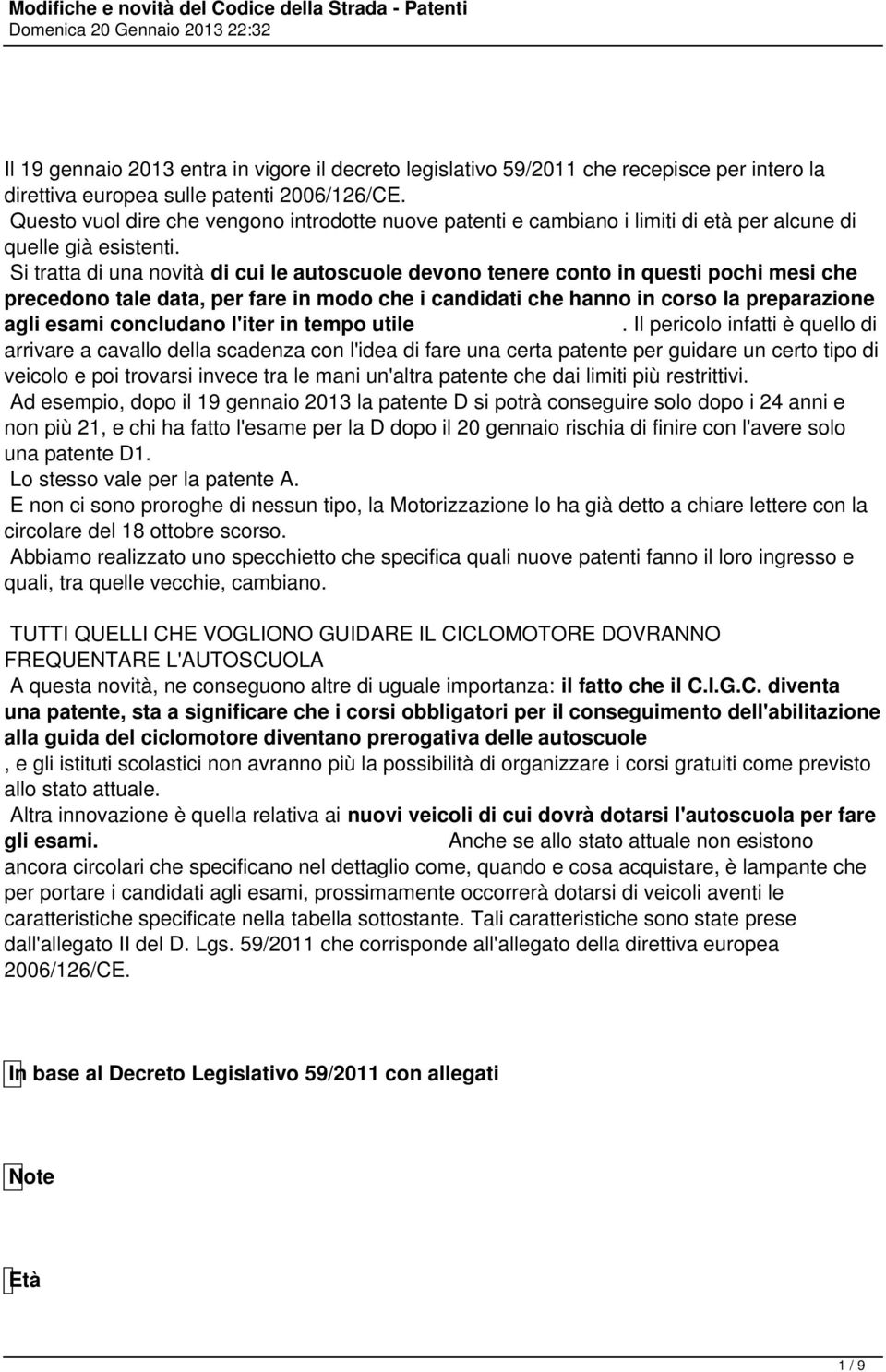 Si tratta di una novità di cui le autoscuole devono tenere conto in questi pochi mesi che precedono tale data, per fare in modo che i candidati che hanno in corso la preparazione agli esami