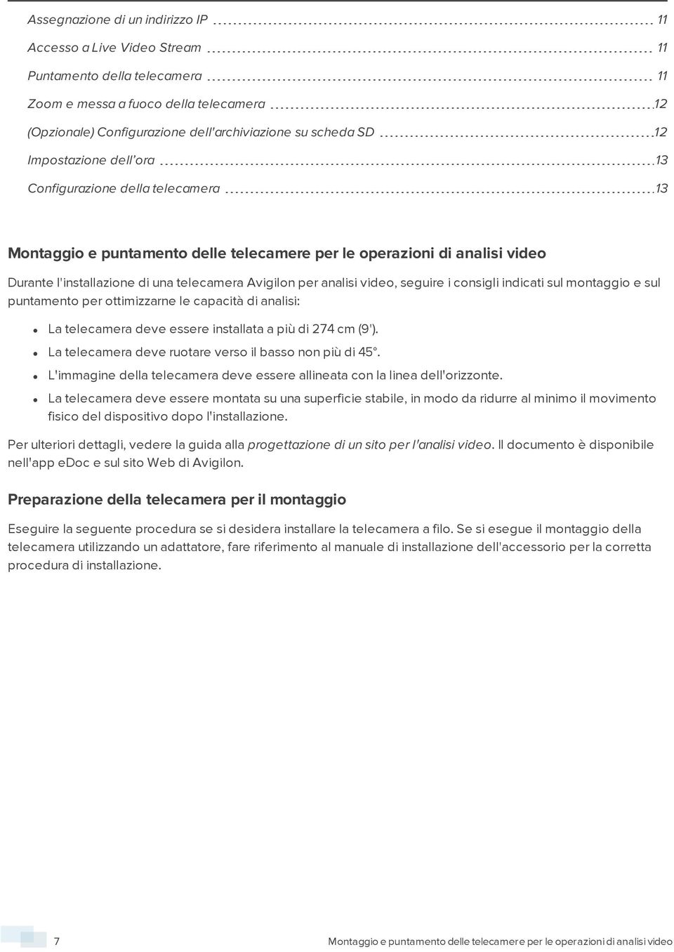 video, seguire i consigli indicati sul montaggio e sul puntamento per ottimizzarne le capacità di analisi: La telecamera deve essere installata a più di 274 cm (9').