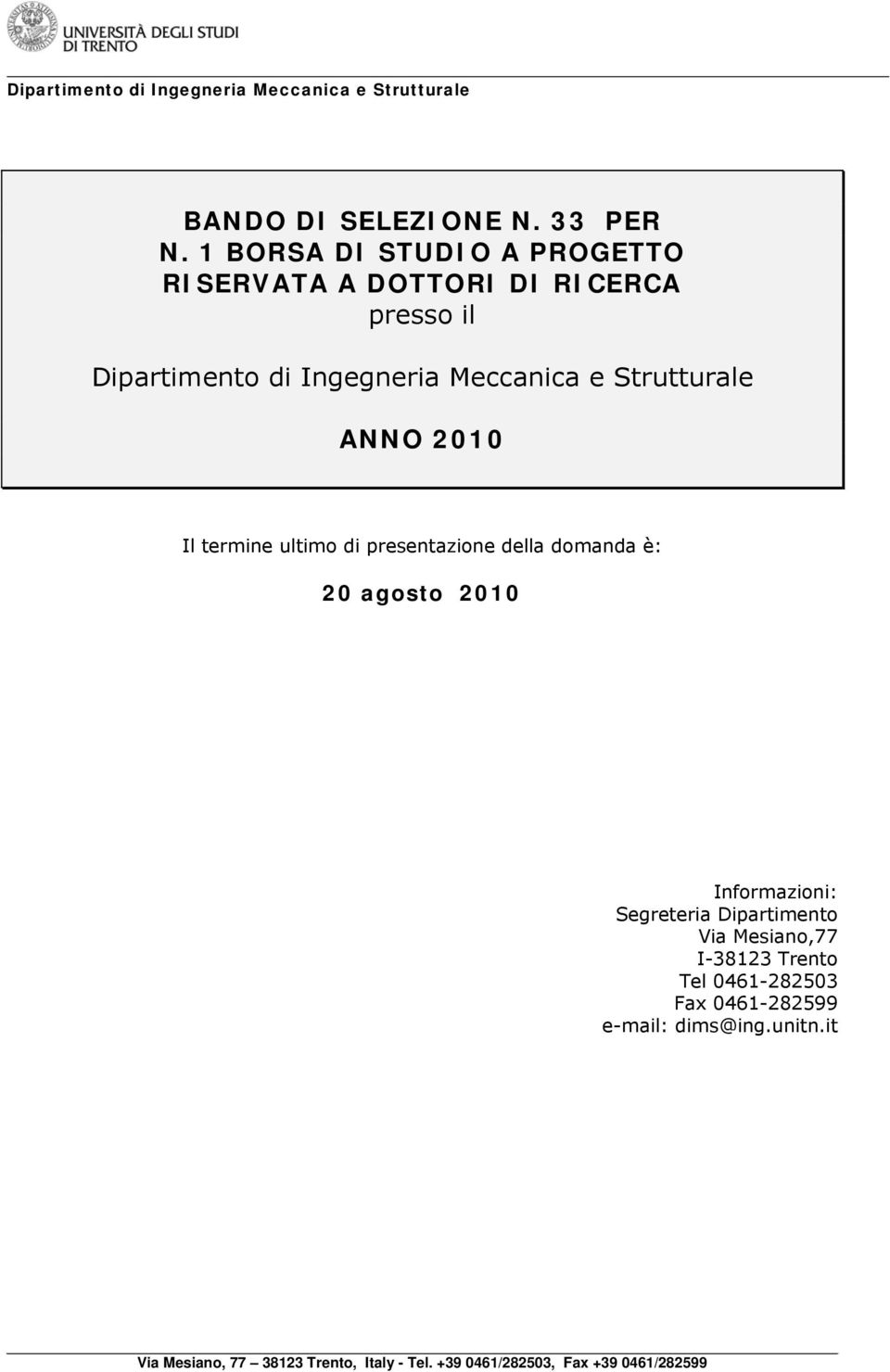 Strutturale ANNO 2010 Il termine ultimo di presentazione della domanda è: 20 agosto 2010 Informazioni: