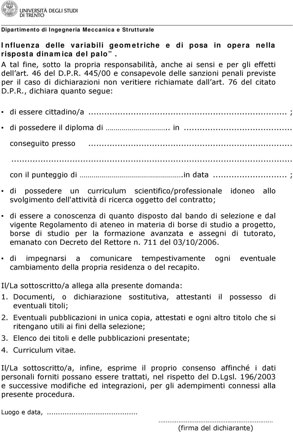 .. ; di possedere il diploma di.. in... conseguito presso...... con il punteggio di.in data.