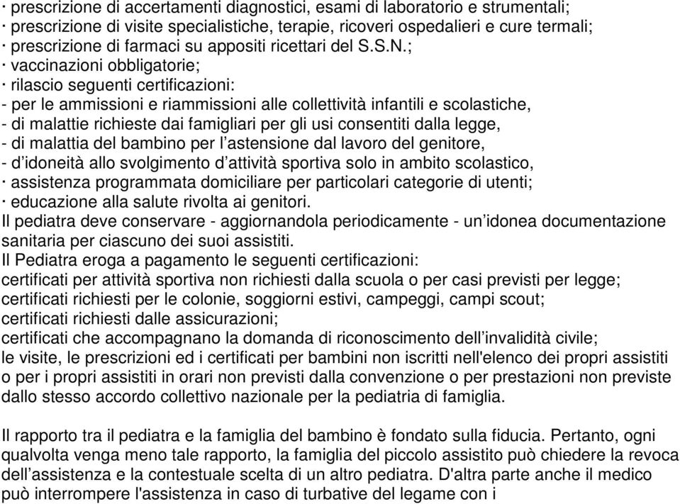 ; vaccinazioni obbligatorie; rilascio seguenti certificazioni: - per le ammissioni e riammissioni alle collettività infantili e scolastiche, - di malattie richieste dai famigliari per gli usi