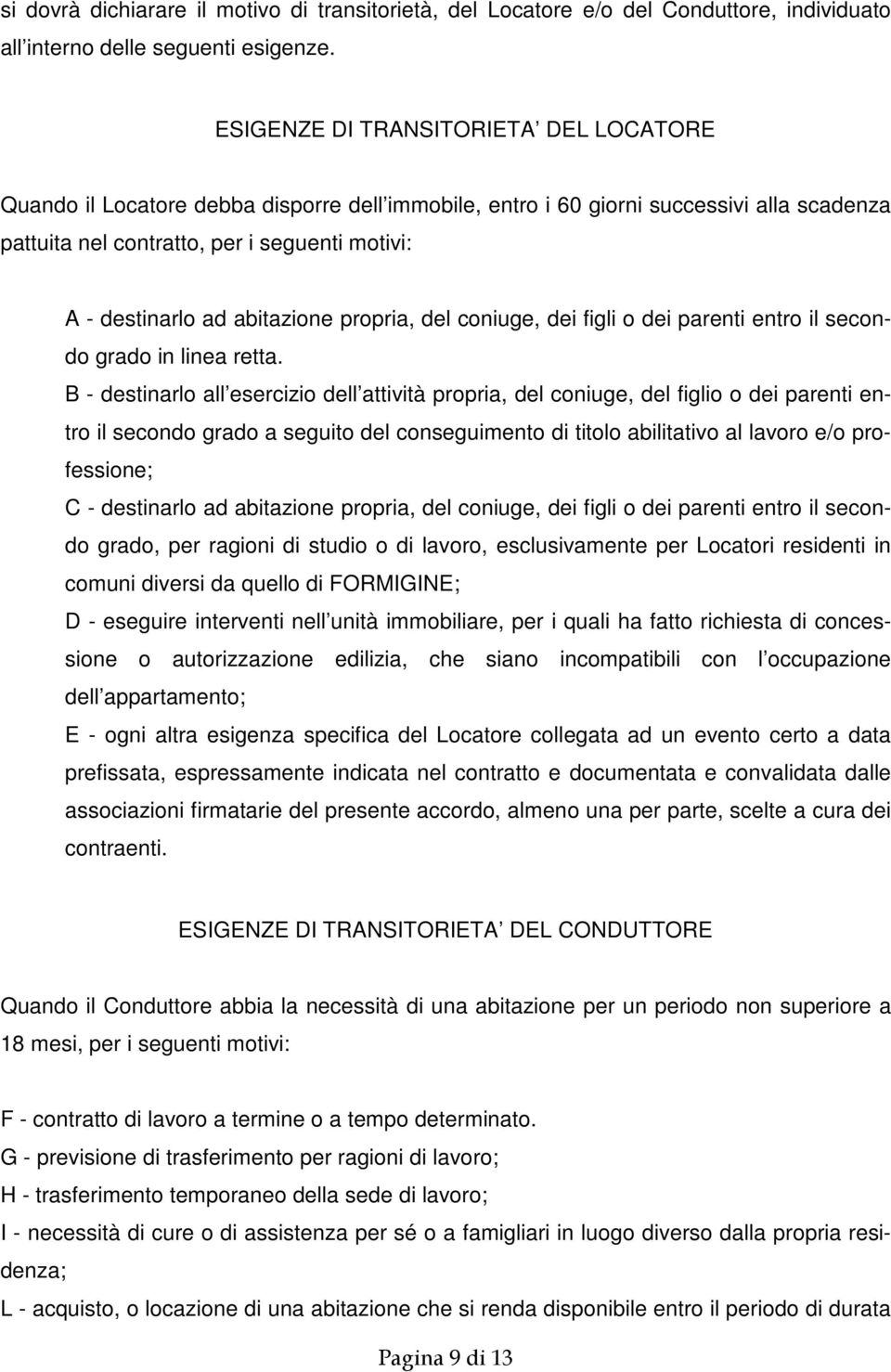 abitazione propria, del coniuge, dei figli o dei parenti entro il secondo grado in linea retta.