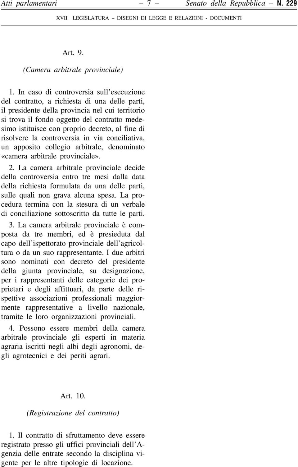 proprio decreto, al fine di risolvere la controversia in via conciliativa, un apposito collegio arbitrale, denominato «camera arbitrale provinciale». 2.