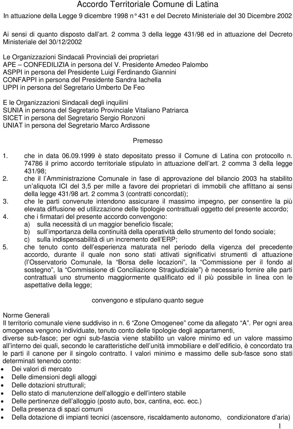 Presidente Amedeo Palombo ASPPI in persona del Presidente Luigi Ferdinando Giannini CONFAPPI in persona del Presidente Sandra Iachella UPPI in persona del Segretario Umberto De Feo E le