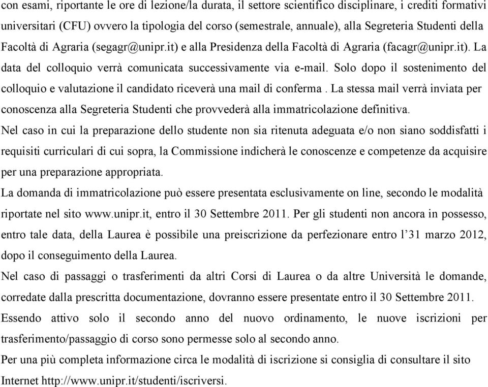 Solo dopo il sostenimento del colloquio e valutazione il candidato riceverà una mail di conferma.