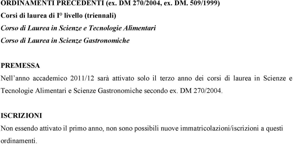 509/1999) Corsi di laurea di I livello (triennali) Corso di Laurea in Scienze e Tecnologie Alimentari Corso di Laurea in