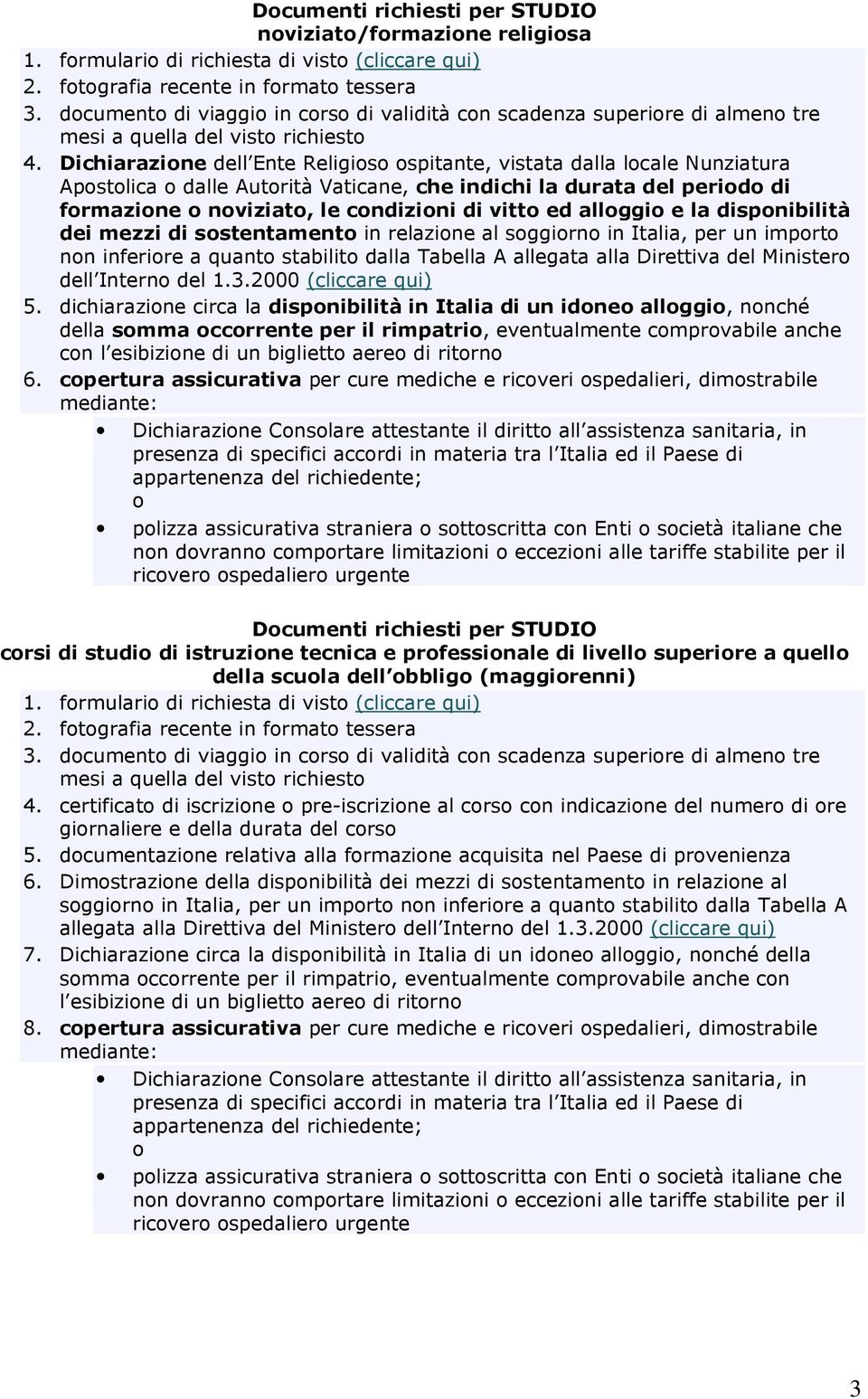 dispnibilità dei mezzi di sstentament in relazine al sggirn in Italia, per un imprt nn inferire a quant stabilit dalla Tabella A allegata alla Direttiva del Minister dell Intern del 1.3.