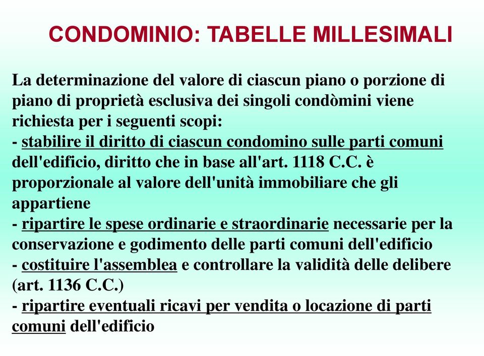 C. è proporzionale al valore dell'unità immobiliare che gli appartiene - ripartire le spese ordinarie e straordinarie necessarie per la conservazione e