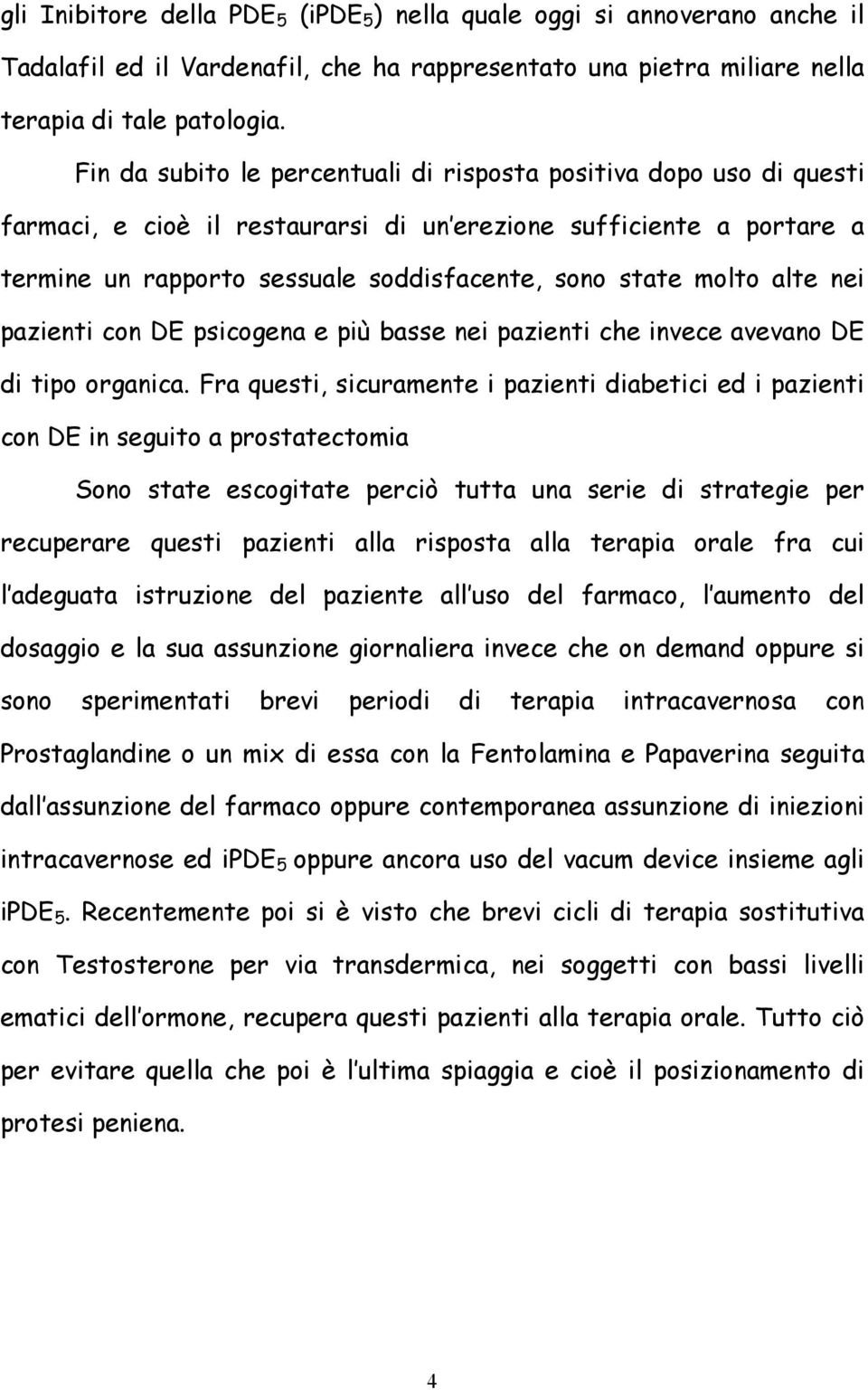 alte nei pazienti con DE psicogena e più basse nei pazienti che invece avevano DE di tipo organica.